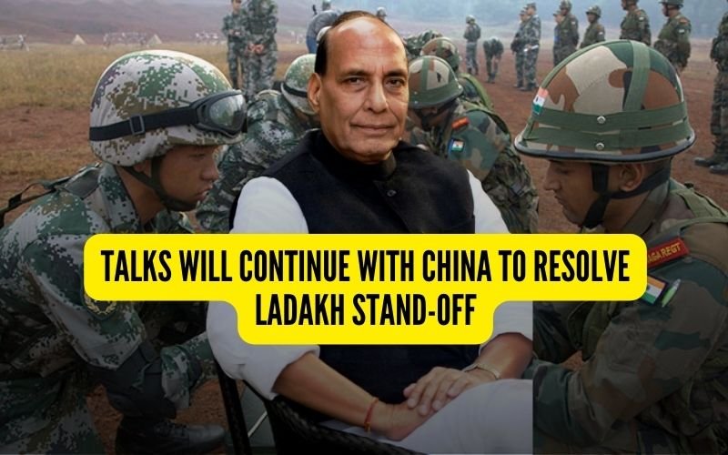  Talks will continue with China to resolve Ladakh stand-off: Rajnath Singh